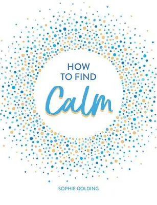 Jak odnaleźć spokój: Inspiracje i porady dotyczące spokojniejszego życia - How to Find Calm: Inspiration and Advice for a More Peaceful Life