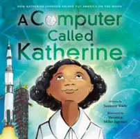 Komputer zwany Katherine: Jak Katherine Johnson pomogła umieścić Amerykę na Księżycu - A Computer Called Katherine: How Katherine Johnson Helped Put America on the Moon