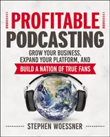 Zyskowny podcasting: Rozwijaj swój biznes, poszerzaj platformę i buduj naród prawdziwych fanów - Profitable Podcasting: Grow Your Business, Expand Your Platform, and Build a Nation of True Fans