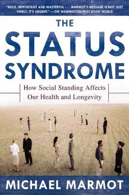 Syndrom statusu: jak pozycja społeczna wpływa na nasze zdrowie i długowieczność - The Status Syndrome: How Social Standing Affects Our Health and Longevity
