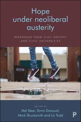 Nadzieja pod neoliberalną surowością: Odpowiedzi społeczeństwa obywatelskiego i uniwersytetów obywatelskich - Hope Under Neoliberal Austerity: Responses from Civil Society and Civic Universities