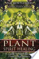 Uzdrawianie ducha roślin: Przewodnik po pracy ze świadomością roślin - Plant Spirit Healing: A Guide to Working with Plant Consciousness