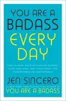 You Are a Badass Every Day - Jak utrzymać silną motywację, wysoki nastrój i niepowstrzymane dążenie do transformacji - You Are a Badass Every Day - How to Keep Your Motivation Strong, Your Vibe High, and Your Quest for Transformation Unstoppable