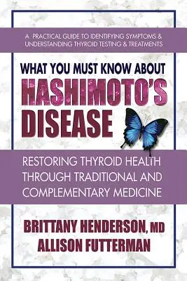 Co musisz wiedzieć o chorobie Hashimoto: Przywracanie zdrowia tarczycy za pomocą medycyny tradycyjnej i komplementarnej - What You Must Know about Hashimoto's Disease: Restoring Thyroid Health Through Traditional and Complementary Medicine