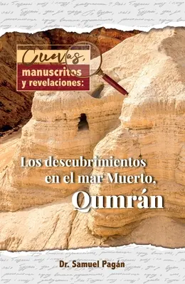 Cuevas, Manuscritos Y Revelaciones: Los Descubrimientos En El Mar Merto, Qumran