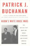 Wojny w Białym Domu Nixona: Bitwy, które stworzyły i złamały prezydenta i na zawsze podzieliły Amerykę - Nixon's White House Wars: The Battles That Made and Broke a President and Divided America Forever