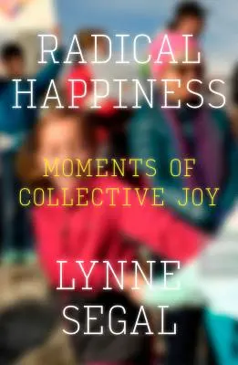 Radykalne szczęście: Chwile zbiorowej radości - Radical Happiness: Moments of Collective Joy