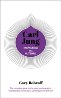 Wiedza w pigułce: Carl Jung - Kompletny przewodnik po wielkim psychoanalityku, w tym nieświadomość, archetypy i jaźń - Knowledge in a Nutshell: Carl Jung - The complete guide to the great psychoanalyst, including the unconscious, archetypes and the self