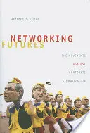 Networking Futures: Ruchy przeciwko korporacyjnej globalizacji - Networking Futures: The Movements Against Corporate Globalization