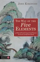 Droga Pięciu Żywiołów: 52 tygodnie potężnych akupunktów dla zdrowia fizycznego, emocjonalnego i duchowego - The Way of the Five Elements: 52 Weeks of Powerful Acupoints for Physical, Emotional, and Spiritual Health