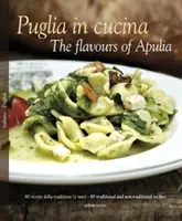 Puglia in Cucina: Smaki Apulii - Puglia in Cucina: The Flavours of Apulia