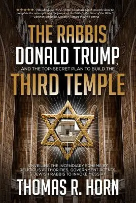 Rabini, Donald Trump i ściśle tajny plan budowy Trzeciej Świątyni: Ujawnienie podżegającego planu władz religijnych i agencji rządowych - The Rabbis, Donald Trump, and the Top-Secret Plan to Build the Third Temple: Unveiling the Incendiary Scheme by Religious Authorities, Government Agen