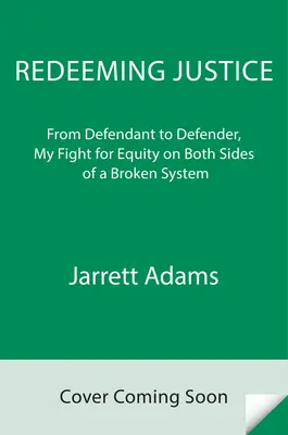 Odkupienie sprawiedliwości: Od oskarżonego do obrońcy, moja walka o równość po obu stronach zepsutego systemu - Redeeming Justice: From Defendant to Defender, My Fight for Equity on Both Sides of a Broken System