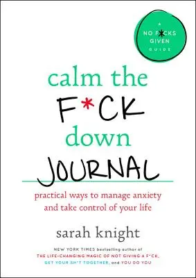 Calm the F*ck Down Journal: Praktyczne sposoby, aby przestać się martwić i przejąć kontrolę nad swoim życiem - Calm the F*ck Down Journal: Practical Ways to Stop Worrying and Take Control of Your Life