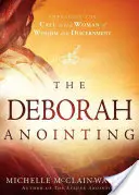 Namaszczenie Debory: Przyjęcie wezwania do bycia kobietą mądrą i roztropną - The Deborah Anointing: Embracing the Call to Be a Woman of Wisdom and Discernment