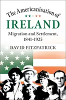 Amerykanizacja Irlandii: Migracja i osadnictwo, 1841-1925 - The Americanisation of Ireland: Migration and Settlement, 1841-1925