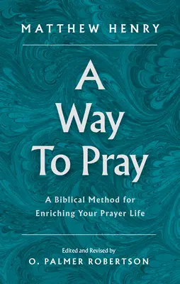 Sposób na modlitwę: Biblijna metoda wzbogacania życia modlitewnego - A Way to Pray: A Biblical Method for Enriching Your Prayer Life