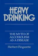 Ciężkie picie: Mit alkoholizmu jako choroby - Heavy Drinking: The Myth of Alcoholism as a Disease