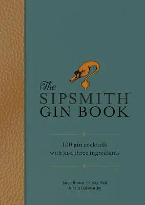 Sip: 100 koktajli z ginu z zaledwie trzema składnikami - Sip: 100 Gin Cocktails with Just Three Ingredients