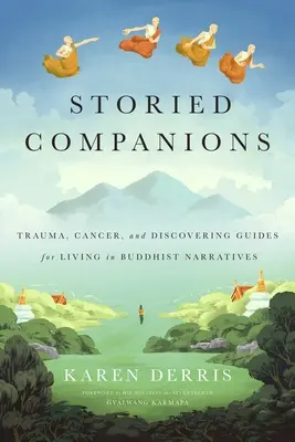 Storied Companions: Rak, trauma i odkrywanie przewodników po życiu w buddyjskich narracjach - Storied Companions: Cancer, Trauma, and Discovering Guides for Living in Buddhist Narratives