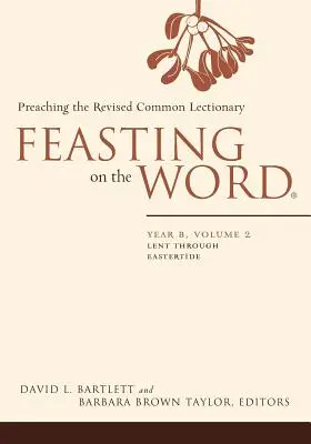 Uczta Słowa: Rok B, tom 2: Od Wielkiego Postu do Wielkanocy - Feasting on the Word: Year B, Volume 2: Lent Through Eastertide