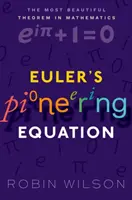 Pionierskie równanie Eulera - najpiękniejsze twierdzenie w matematyce (Wilson Robin (Emeritus Professor of Pure Mathematics Open University)) - Euler's Pioneering Equation - The most beautiful theorem in mathematics (Wilson Robin (Emeritus Professor of Pure Mathematics Open University))