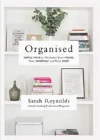 Zorganizowany: Proste sposoby na uporządkowanie domu, harmonogramu i umysłu - Organised: Simple Ways to Declutter Your House, Your Schedule and Your Mind