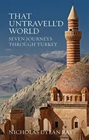 That Untravell'd World - Siedem podróży przez Turcję - That Untravell'd World - Seven Journeys Through Turkey