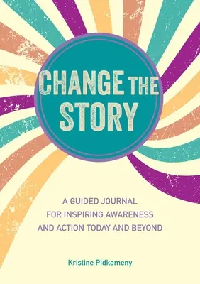 Zmień historię: Dziennik inspirujący świadomość i działanie dziś i w przyszłości - Change the Story: A Guided Journal for Inspiring Awareness and Action Today and Beyond