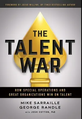 Wojna o talenty: jak operacje specjalne i wielkie organizacje wygrywają dzięki talentom - The Talent War: How Special Operations and Great Organizations Win on Talent