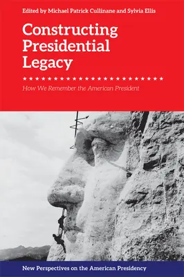 Konstruowanie prezydenckiego dziedzictwa: jak pamiętamy amerykańskiego prezydenta - Constructing Presidential Legacy: How We Remember the American President