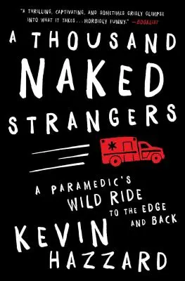 Tysiąc nagich nieznajomych: Dzika podróż ratownika medycznego na krawędź i z powrotem - A Thousand Naked Strangers: A Paramedic's Wild Ride to the Edge and Back