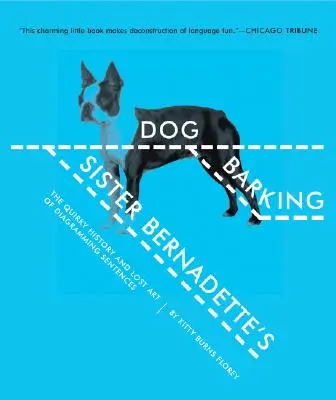 Szczekający pies siostry Bernadetty: Dziwaczna historia i zaginiona sztuka tworzenia diagramów zdań - Sister Bernadette's Barking Dog: The Quirky History and Lost Art of Diagramming Sentences