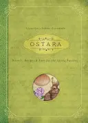 Ostara: Rytuały, przepisy i wiedza na równonoc wiosenną - Ostara: Rituals, Recipes & Lore for the Spring Equinox