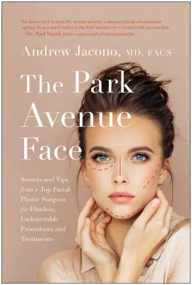 The Park Avenue Face: Sekrety i porady najlepszego chirurga plastycznego twarzy dotyczące nieskazitelnych, niewykrywalnych procedur i zabiegów - The Park Avenue Face: Secrets and Tips from a Top Facial Plastic Surgeon for Flawless, Undetectable Procedures and Treatments