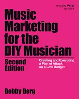 Marketing muzyczny dla majsterkowiczów: Tworzenie i realizacja planu ataku przy niskim budżecie, wyd. 2 - Music Marketing for the DIY Musician: Creating and Executing a Plan of Attack on a Low Budget, 2nd Edition