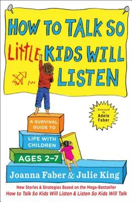 Jak mówić, żeby małe dzieci słuchały: Poradnik przetrwania z dziećmi w wieku 2-7 lat - How to Talk So Little Kids Will Listen: A Survival Guide to Life with Children Ages 2-7