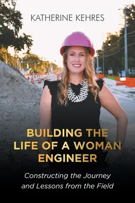 Building The Life of A Woman Engineer: Konstruowanie podróży i lekcje z praktyki - Building The Life of A Woman Engineer: Constructing the Journey and Lessons from the Field