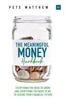 The Meaningful Money Handbook: Wszystko, co musisz wiedzieć i wszystko, co musisz zrobić, aby zabezpieczyć swoją finansową przyszłość - The Meaningful Money Handbook: Everything You Need to Know and Everything You Need to Do to Secure Your Financial Future