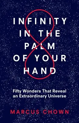 Nieskończoność w zasięgu ręki: Pięćdziesiąt cudów, które ujawniają niezwykły wszechświat - Infinity in the Palm of Your Hand: Fifty Wonders That Reveal an Extraordinary Universe