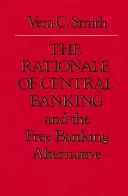 Uzasadnienie bankowości centralnej: I alternatywa wolnej bankowości - The Rationale of Central Banking: And the Free Banking Alternative