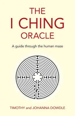 The I Ching Oracle: Przewodnik po ludzkim labiryncie - The I Ching Oracle: A Guide Through the Human Maze