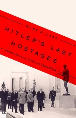 Ostatni zakładnicy Hitlera: Zrabowana sztuka i dusza Trzeciej Rzeszy - Hitler's Last Hostages: Looted Art and the Soul of the Third Reich