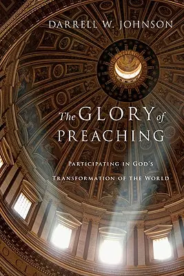 Chwała kaznodziejstwa: udział w Bożej przemianie świata - The Glory of Preaching: Participating in God's Transformation of the World