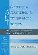 Zaawansowana terapia akceptacji i zaangażowania: Przewodnik doświadczonego praktyka po optymalizacji realizacji - Advanced Acceptance and Commitment Therapy: The Experienced Practitioner's Guide to Optimizing Delivery