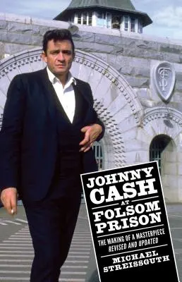 Johnny Cash w więzieniu Folsom: Tworzenie arcydzieła, poprawione i zaktualizowane - Johnny Cash at Folsom Prison: The Making of a Masterpiece, Revised and Updated