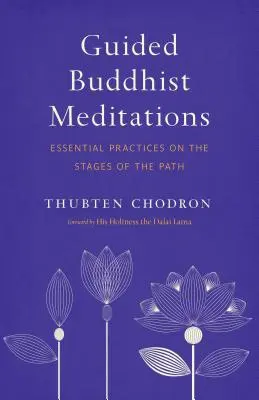 Buddyjskie medytacje z przewodnikiem: Niezbędne praktyki na poszczególnych etapach ścieżki - Guided Buddhist Meditations: Essential Practices on the Stages of the Path