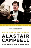 Dzienniki Alastaira Campbella: Tom 7 - Od katastrofy do klęski, 2007-2010 - Alastair Campbell Diaries: Volume 7 - From Crash to Defeat, 2007-2010