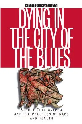 Umierając w mieście bluesa: Anemia sierpowata a polityka rasy i zdrowia - Dying in the City of the Blues: Sickel Cell Anemia and the Politics of Race and Health