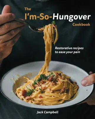 Książka kucharska na kaca: Regenerujące przepisy na złagodzenie bólu - The I'm-So-Hungover Cookbook: Restorative Recipes to Ease Your Pain